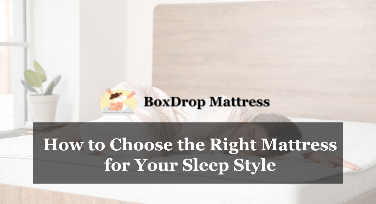 How to Choose the Right Mattress for Your Sleep Style